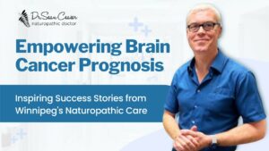 Transforming Brain Cancer Prognosis- Winnipeg's Naturopathic Success Stories